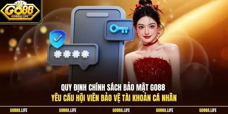 Quy định chính sách bảo mật GO88 yêu cầu hội viên bảo vệ tài khoản cá nhân