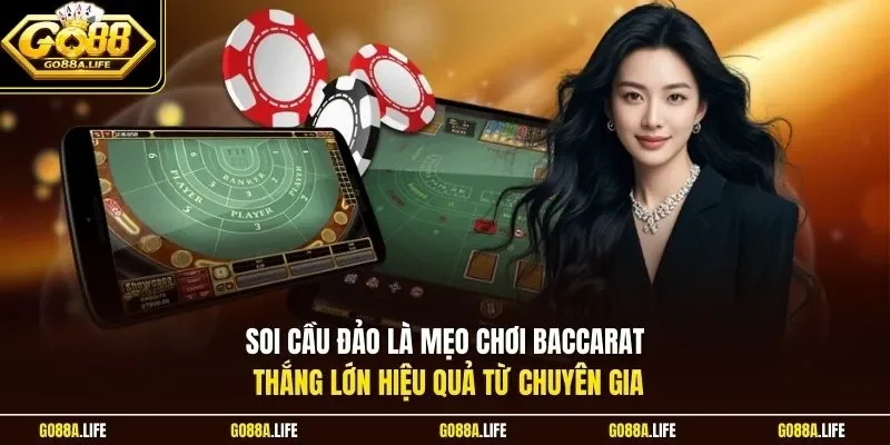 Soi cầu đảo là mẹo chơi Baccarat thắng lớn hiệu quả từ chuyên gia